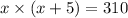 x\times (x+5)=310