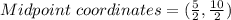 Midpoint\ coordinates = (\frac{5}{2} ,\frac{10}{2})