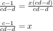 \frac{c-1}{cd-d}=\frac{x(cd-d)}{cd-d}\\\\\frac{c-1}{cd-d}=x