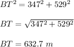 BT^2 = 347^2 + 529^2\\\\BT = \sqrt{347^2 + 529^2} \\\\BT = 632.7 \ m
