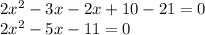 2x ^ 2-3x-2x+ 10-21 = 0\\2x ^ 2-5x-11 = 0