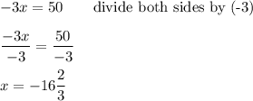 -3x=50\qquad\text{divide both sides by (-3)}\\\\\dfrac{-3x}{-3}=\dfrac{50}{-3}\\\\x=-16\dfrac{2}{3}