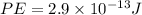 PE = 2.9 \times 10^{-13} J