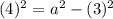 (4)^2=a^2-(3)^2