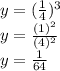 y=(\frac{1}{4})^{3}\\y=\frac{(1)^{2} }{(4)^{2} }\\y=\frac{1}{64}
