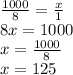 \frac{1000}{8}=\frac{x}{1}\\8x=1000\\x=\frac{1000}{8}\\x=125