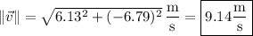 \|\vec v\|=\sqrt{6.13^2+(-6.79)^2}\,\dfrac{\rm m}{\rm s}=\boxed{9.14\dfrac{\rm m}{\rm s}}