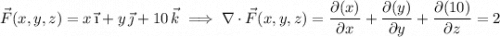 \vec F(x,y,z)=x\,\vec\i\math+y\,\vec\jmath+10\,\vec k\implies\nabla\cdot\vec F(x,y,z)=\dfrac{\partial(x)}{\partial x}+\dfrac{\partial(y)}{\partial y}+\dfrac{\partial(10)}{\partial z}=2