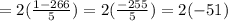 = 2(\frac{1-266}{5})   = 2(\frac{-255}{5})   =2(-51)