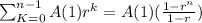 \sum_{K=0}^{n-1}A(1)r^{k}=A(1)(\frac{1-r^{n}}{1-r})