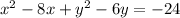 {x}^{2}  - 8x+  {y}^{2}  - 6y  =  - 24