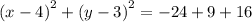 {(x - 4)}^{2} +  {(y - 3)}^{2}  =  - 24 +  9+  16