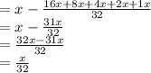 =x-\frac{16x+8x+4x+2x+1x}{32}\\=x-\frac{31x}{32}\\=\frac{32x-31x}{32}\\=\frac{x}{32}