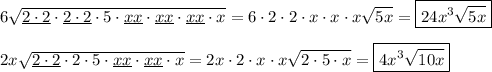 6\sqrt{\underline{2\cdot2}\cdot\underline{2\cdot2}\cdot5\cdot \underline{xx}\cdot \underline{xx}\cdot \underline{xx}\cdot x} = 6\cdot 2\cdot2\cdot x\cdot x\cdot x\sqrt{5x}=\boxed{24x^3\sqrt{5x}}\\\\2x\sqrt{\underline{2\cdot2}\cdot2\cdot5\cdot \underline{xx}\cdot \underline{xx}\cdot x}=2x\cdot 2\cdot x\cdot x\sqrt{2\cdot5\cdot x}=\boxed{4x^3\sqrt{10x}}