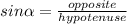 sin\alpha=\frac{opposite}{hypotenuse}\\