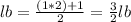 lb=\frac{(1*2)+1}{2}=\frac{3}{2}lb