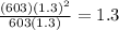 \frac{(603)(1.3)^{2}}{603(1.3)}=1.3