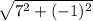 \sqrt{7^2+(-1)^2}