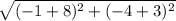 \sqrt{(-1+8)^2+(-4+3)^2}