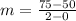 m=\frac{75-50}{2-0}