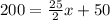 200=\frac{25}{2}x+50