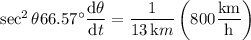 \sec^2\theta66.57^\circ\dfrac{\mathrm d\theta}{\mathrm dt}=\dfrac1{13\,\mathrm km}\left(800\dfrac{\rm km}{\rm h}\right)
