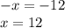 -x=-12\\x=12