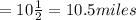 =10\frac{1}{2}=10.5miles