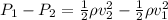 P_1 - P_2 = \frac{1}{2}\rho v_2^2 - \frac{1}{2} \rho v_1^2