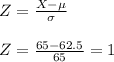Z = \frac{X-\mu}{\sigma}\\\\Z =\frac{65-62.5}{65}=1