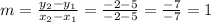 m=\frac{y_2-y_1}{x_2-x_1}=\frac{-2-5}{-2-5}=\frac{-7}{-7}=1