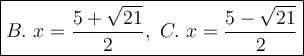 \large\boxed{B.\ x=\dfrac{5+\sqrt{21}}{2},\ C.\ x=\dfrac{5-\sqrt{21}}{2}}