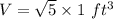 V = \sqrt{5} \times 1~ft^3