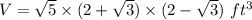 V = \sqrt{5} \times (2 + \sqrt{3}) \times (2 - \sqrt{3})~ft^3