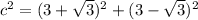 c^2 = (3 + \sqrt{3})^2 + (3 - \sqrt{3})^2