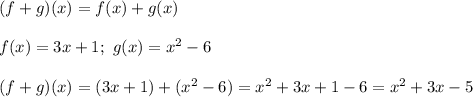 (f+g)(x)=f(x)+g(x)\\\\f(x)=3x+1;\ g(x)=x^2-6\\\\(f+g)(x)=(3x+1)+(x^2-6)=x^2+3x+1-6=x^2+3x-5