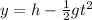y= h - \frac{1}{2}gt^2