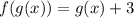 f(g(x))=g(x)+3