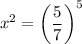 x^2=\left(\dfrac{5}{7}\right)^5