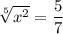 \sqrt[5]{x^2}=\dfrac{5}{7}