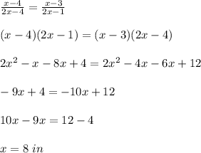 \frac{x-4}{2x-4}=\frac{x-3}{2x-1}\\ \\(x-4)(2x-1)=(x-3)(2x-4)\\ \\2x^{2}-x-8x+4=2x^{2}-4x-6x+12\\ \\-9x+4=-10x+12\\ \\10x-9x=12-4\\ \\x=8\ in