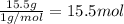 \frac{15.5 g}{1 g/mol}=15.5 mol