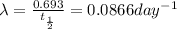 \lambda =\frac{0.693}{t_{\frac{1}{2}}}=0.0866 day ^{-1}