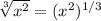 \sqrt[3]{x^{2} } =(x^{2} )^{1/3}