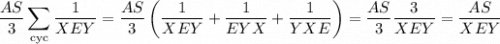 \displaystyle\frac{AS}3\sum_{\rm cyc}\frac1{XEY}=\frac{AS}3\left(\dfrac1{XEY}+\dfrac1{EYX}+\dfrac1{YXE}\right)=\dfrac{AS}3\dfrac3{XEY}=\dfrac{AS}{XEY}