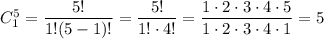 C^5_1=\dfrac{5!}{1!(5-1)!}=\dfrac{5!}{1!\cdot 4!}=\dfrac{1\cdot 2\cdot 3\cdot 4\cdot 5}{1\cdot 2\cdot 3\cdot 4\cdot 1}=5