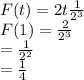 F(t)=2 t \frac{1}{2^3}\\F(1)=\frac{2}{2^3}\\=\frac{1}{2^2}\\\ =\frac{1}{4}\\
