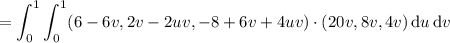 =\displaystyle\int_0^1\int_0^1(6-6v,2v-2uv,-8+6v+4uv)\cdot(20v,8v,4v)\,\mathrm du\,\mathrm dv