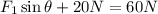 F_1\sin\theta + 20N=60N