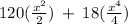 120( \frac{ {x}^{2} }{2} ) \:  +  \: 18( \frac{ {x}^{4} }{4} )